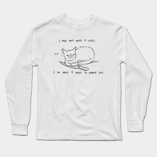 I May Not Have 9 Lives, But I Do Have 9 Ways To Annoy You Long Sleeve T-Shirt